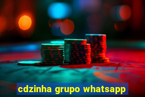 cdzinha grupo whatsapp